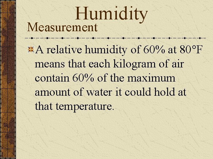 Humidity Measurement A relative humidity of 60% at 80°F means that each kilogram of