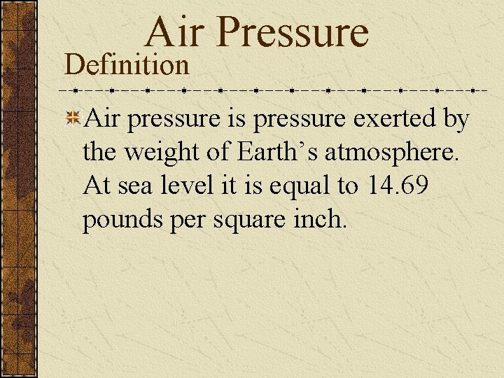 Air Pressure Definition Air pressure is pressure exerted by the weight of Earth’s atmosphere.