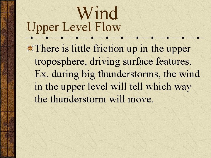 Wind Upper Level Flow There is little friction up in the upper troposphere, driving