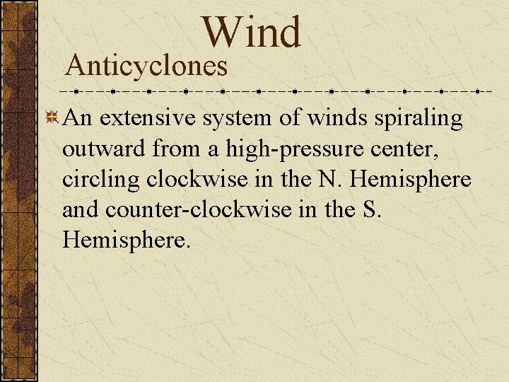 Wind Anticyclones An extensive system of winds spiraling outward from a high-pressure center, circling