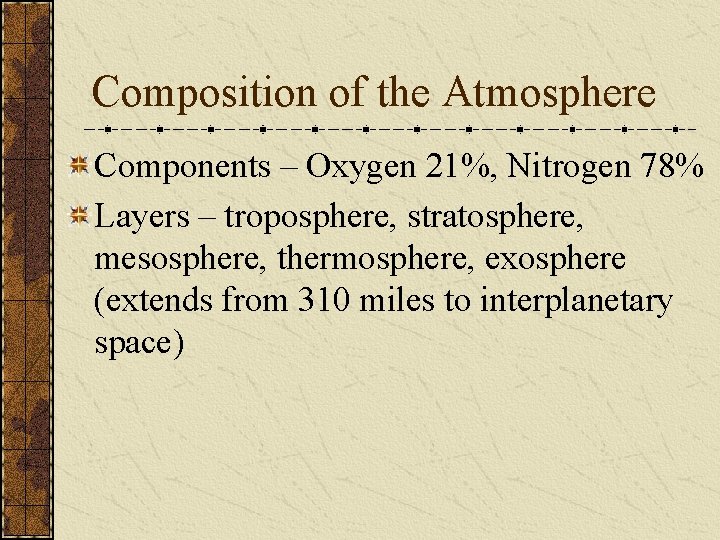 Composition of the Atmosphere Components – Oxygen 21%, Nitrogen 78% Layers – troposphere, stratosphere,