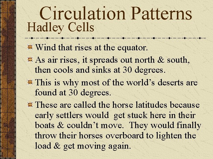 Circulation Patterns Hadley Cells Wind that rises at the equator. As air rises, it