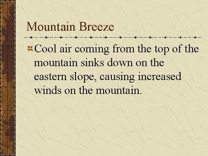 Mountain Breeze Cool air coming from the top of the mountain sinks down on