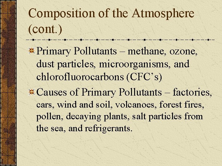 Composition of the Atmosphere (cont. ) Primary Pollutants – methane, ozone, dust particles, microorganisms,