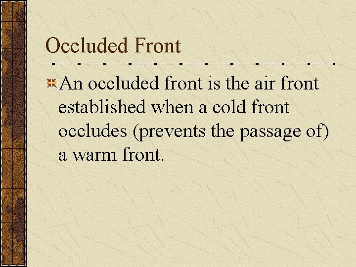 Occluded Front An occluded front is the air front established when a cold front