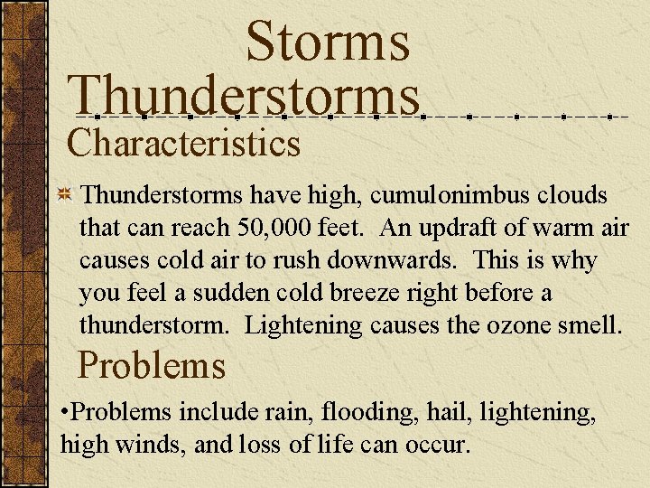 Storms Thunderstorms Characteristics Thunderstorms have high, cumulonimbus clouds that can reach 50, 000 feet.