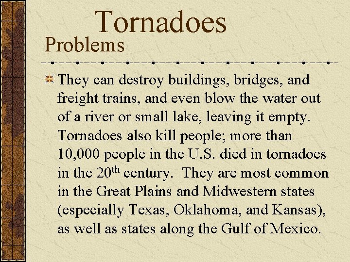 Tornadoes Problems They can destroy buildings, bridges, and freight trains, and even blow the