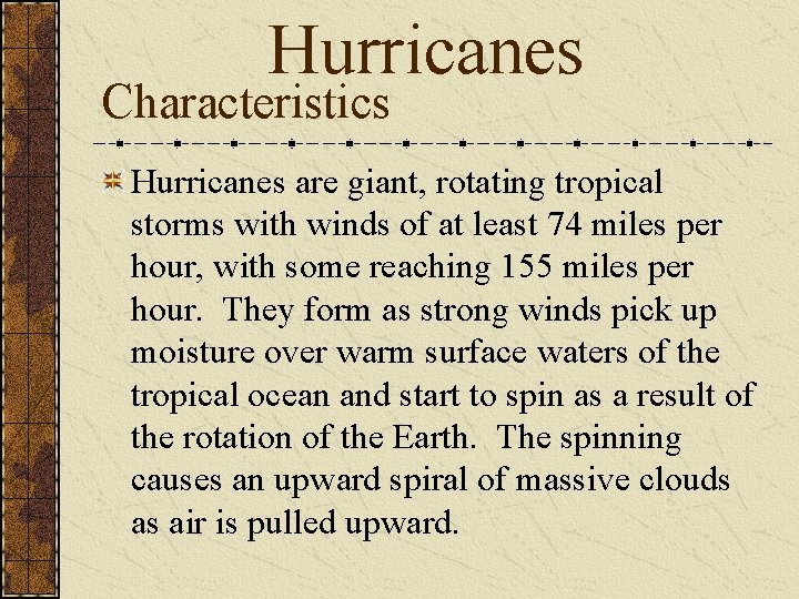 Hurricanes Characteristics Hurricanes are giant, rotating tropical storms with winds of at least 74