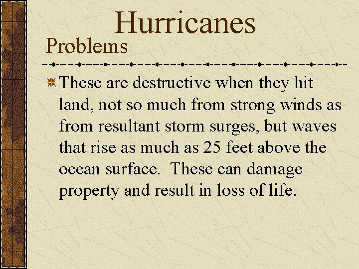 Hurricanes Problems These are destructive when they hit land, not so much from strong