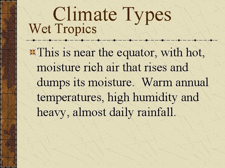 Climate Types Wet Tropics This is near the equator, with hot, moisture rich air