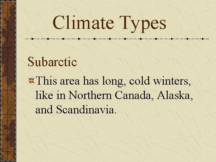 Climate Types Subarctic This area has long, cold winters, like in Northern Canada, Alaska,