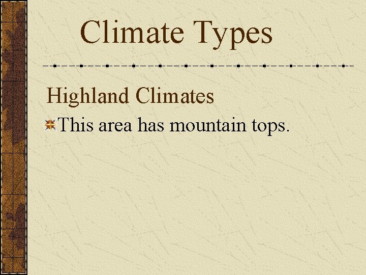 Climate Types Highland Climates This area has mountain tops. 