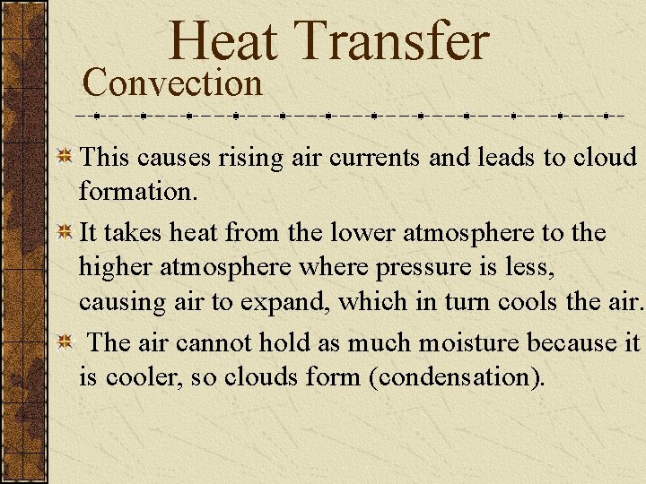 Heat Transfer Convection This causes rising air currents and leads to cloud formation. It