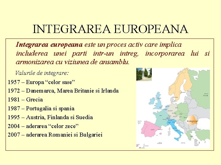 INTEGRAREA EUROPEANA Integrarea europeana este un proces activ care implica includerea unei parti intr-un