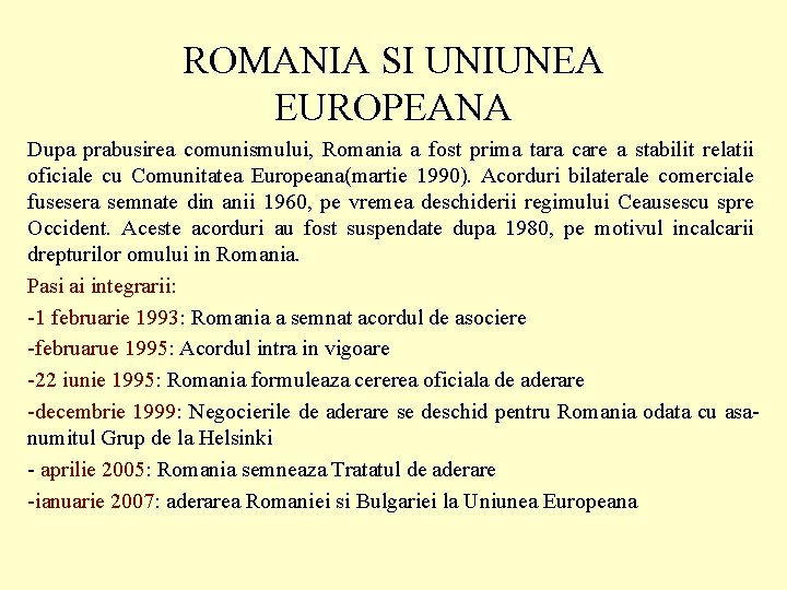 ROMANIA SI UNIUNEA EUROPEANA Dupa prabusirea comunismului, Romania a fost prima tara care a