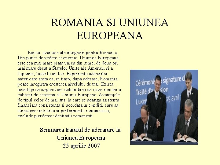 ROMANIA SI UNIUNEA EUROPEANA Exista avantaje ale integrarii pentru Romania. Din punct de vedere