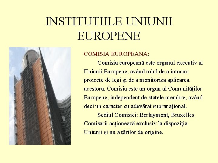 INSTITUTIILE UNIUNII EUROPENE COMISIA EUROPEANA: Comisia europeană este organul executiv al Uniunii Europene, având