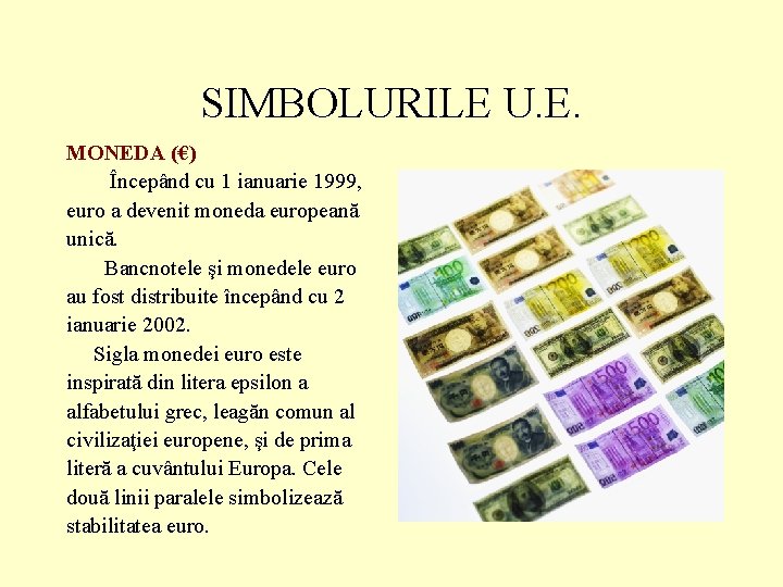 SIMBOLURILE U. E. MONEDA (€) Începând cu 1 ianuarie 1999, euro a devenit moneda