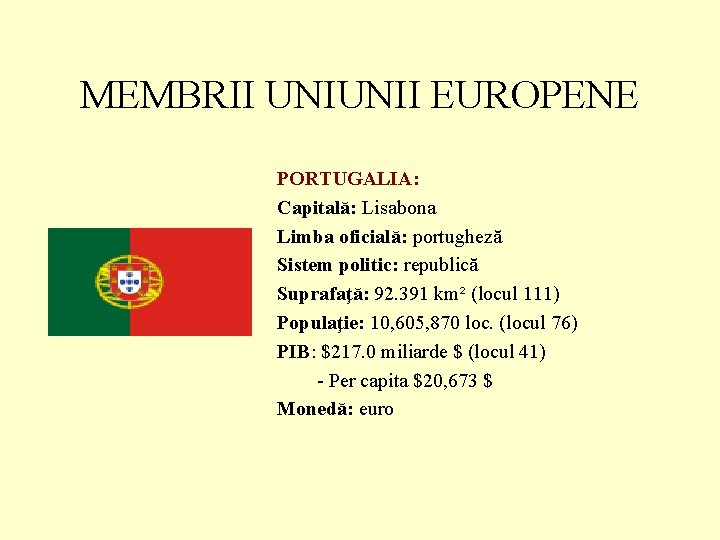 MEMBRII UNIUNII EUROPENE PORTUGALIA: Capitală: Lisabona Limba oficială: portugheză Sistem politic: republică Suprafaţă: 92.