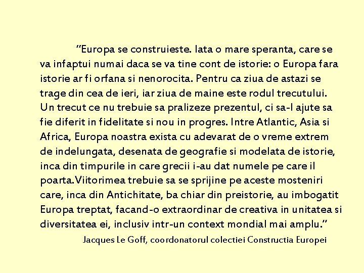 “Europa se construieste. Iata o mare speranta, care se va infaptui numai daca se