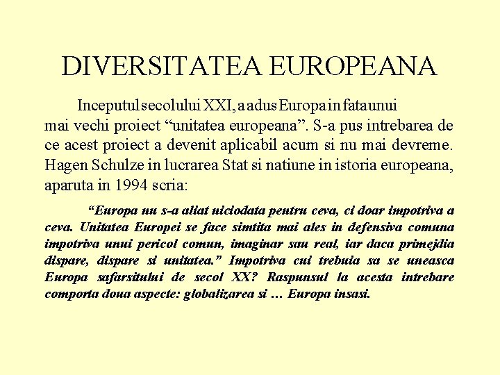 DIVERSITATEA EUROPEANA Inceputul secolului XXI, a adus Europa in fata unui mai vechi proiect