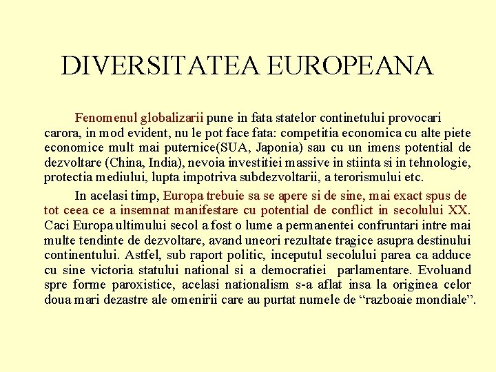 DIVERSITATEA EUROPEANA Fenomenul globalizarii pune in fata statelor continetului provocari carora, in mod evident,