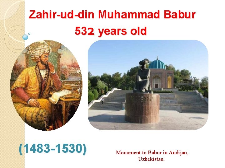 Zahir-ud-din Muhammad Babur 532 years old (1483 -1530) Monument to Babur in Andijan, Uzbekistan.