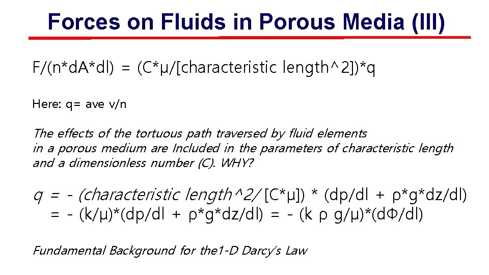 Forces on Fluids in Porous Media (III) F/(n*d. A*dl) = (C*μ/[characteristic length^2])*q Here: q=