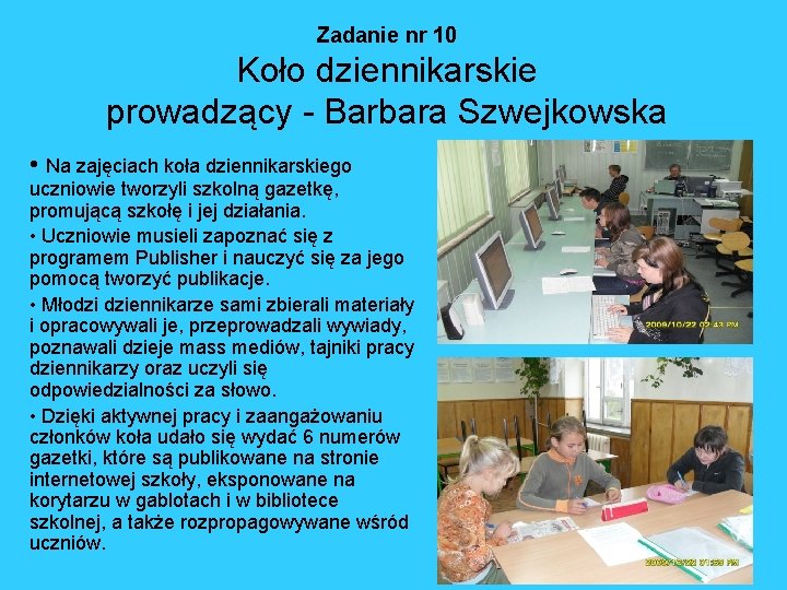 Zadanie nr 10 Koło dziennikarskie prowadzący - Barbara Szwejkowska • Na zajęciach koła dziennikarskiego Zadanie nr 10 Koło dziennikarskie prowadzący - Barbara Szwejkowska • Na zajęciach koła dziennikarskiego