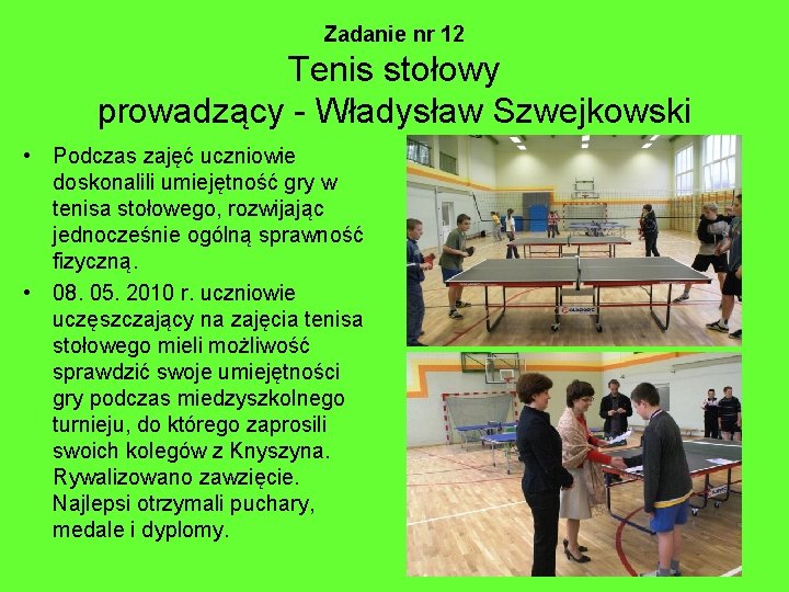 Zadanie nr 12 Tenis stołowy prowadzący - Władysław Szwejkowski • Podczas zajęć uczniowie doskonalili