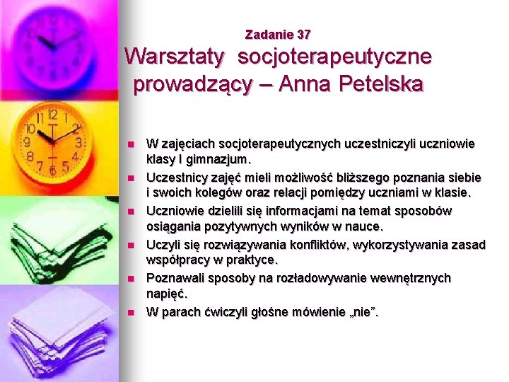 Zadanie 37 Warsztaty socjoterapeutyczne prowadzący – Anna Petelska n n n W zajęciach socjoterapeutycznych