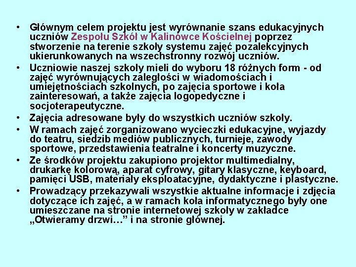 • Głównym celem projektu jest wyrównanie szans edukacyjnych uczniów Zespołu Szkół w Kalinówce • Głównym celem projektu jest wyrównanie szans edukacyjnych uczniów Zespołu Szkół w Kalinówce