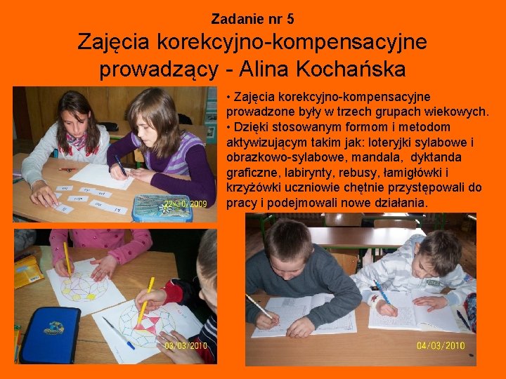 Zadanie nr 5 Zajęcia korekcyjno-kompensacyjne prowadzący - Alina Kochańska • Zajęcia korekcyjno-kompensacyjne prowadzone były Zadanie nr 5 Zajęcia korekcyjno-kompensacyjne prowadzący - Alina Kochańska • Zajęcia korekcyjno-kompensacyjne prowadzone były
