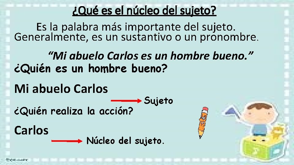 ¿Qué es el núcleo del sujeto? Es la palabra más importante del sujeto. Generalmente,