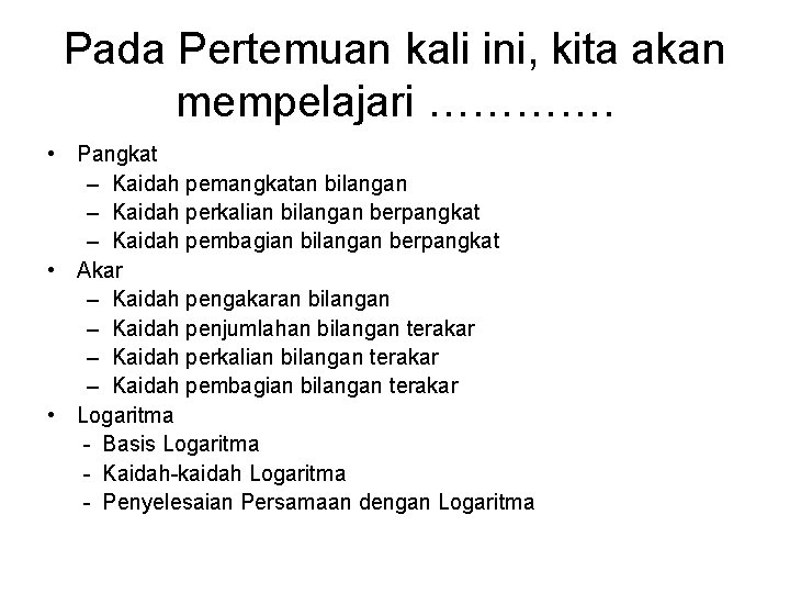 Pada Pertemuan kali ini, kita akan mempelajari …………. • Pangkat – Kaidah pemangkatan bilangan