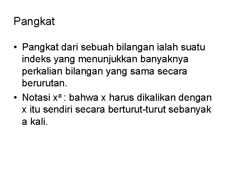Pangkat • Pangkat dari sebuah bilangan ialah suatu indeks yang menunjukkan banyaknya perkalian bilangan