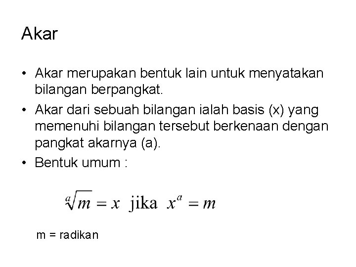 Akar • Akar merupakan bentuk lain untuk menyatakan bilangan berpangkat. • Akar dari sebuah