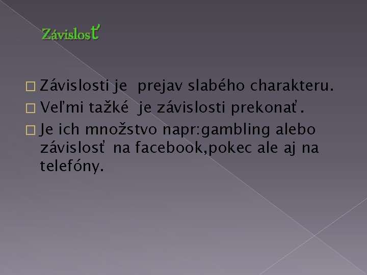 Závislosť � Závislosti je prejav slabého charakteru. � Veľmi tažké je závislosti prekonať. �