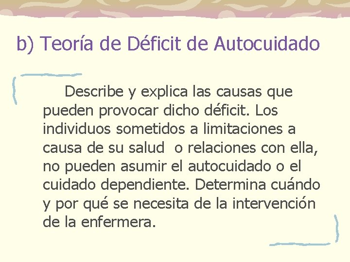b) Teoría de Déficit de Autocuidado Describe y explica las causas que pueden provocar b) Teoría de Déficit de Autocuidado Describe y explica las causas que pueden provocar