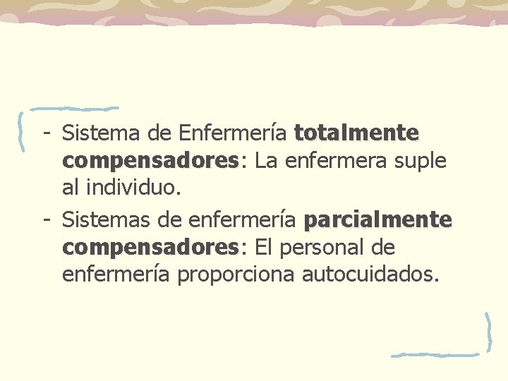 - Sistema de Enfermería totalmente compensadores: compensadores La enfermera suple al individuo. - Sistemas - Sistema de Enfermería totalmente compensadores: compensadores La enfermera suple al individuo. - Sistemas