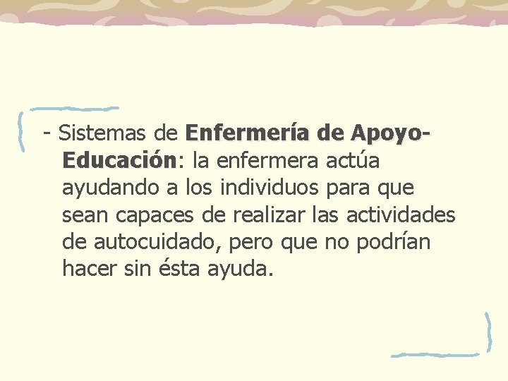 - Sistemas de Enfermería de Apoyo. Educación: Educación la enfermera actúa ayudando a los - Sistemas de Enfermería de Apoyo. Educación: Educación la enfermera actúa ayudando a los