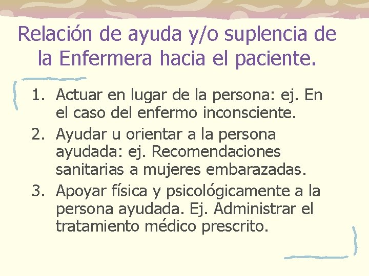 Relación de ayuda y/o suplencia de la Enfermera hacia el paciente. 1. Actuar en Relación de ayuda y/o suplencia de la Enfermera hacia el paciente. 1. Actuar en