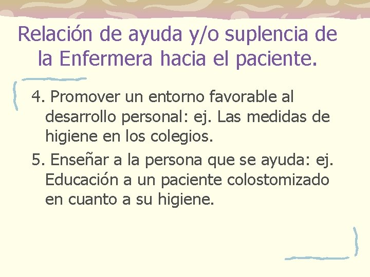 Relación de ayuda y/o suplencia de la Enfermera hacia el paciente. 4. Promover un Relación de ayuda y/o suplencia de la Enfermera hacia el paciente. 4. Promover un