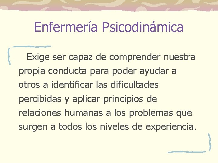Enfermería Psicodinámica Exige ser capaz de comprender nuestra propia conducta para poder ayudar a Enfermería Psicodinámica Exige ser capaz de comprender nuestra propia conducta para poder ayudar a