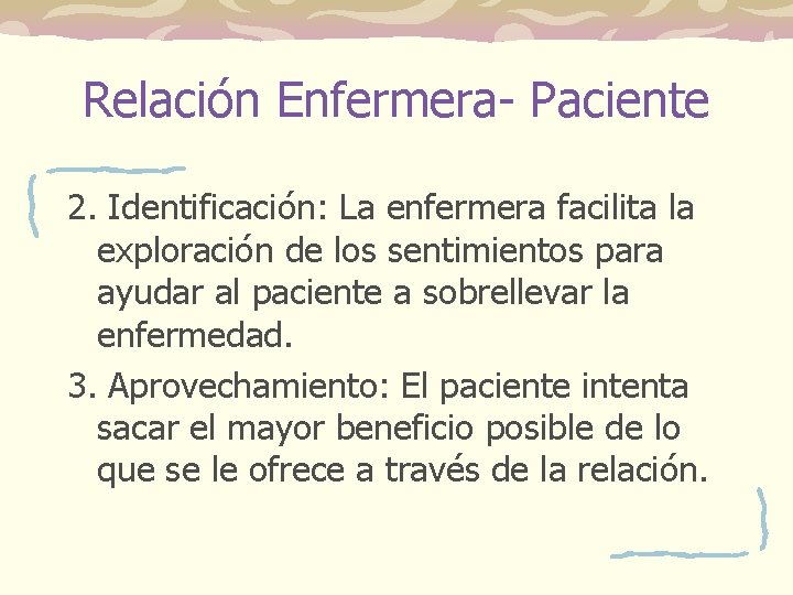 Relación Enfermera- Paciente 2. Identificación: La enfermera facilita la exploración de los sentimientos para Relación Enfermera- Paciente 2. Identificación: La enfermera facilita la exploración de los sentimientos para