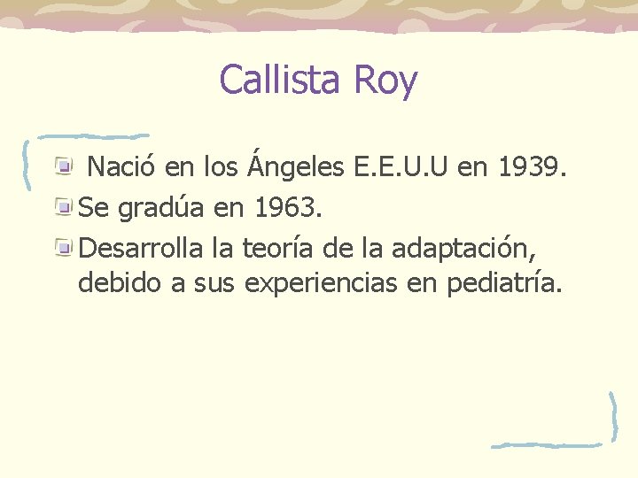 Callista Roy Nació en los Ángeles E. E. U. U en 1939. Se gradúa Callista Roy Nació en los Ángeles E. E. U. U en 1939. Se gradúa