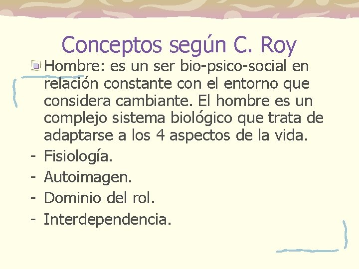 Conceptos según C. Roy - Hombre: es un ser bio-psico-social en relación constante con Conceptos según C. Roy - Hombre: es un ser bio-psico-social en relación constante con