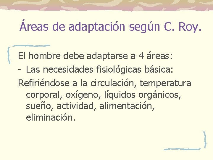 Áreas de adaptación según C. Roy. El hombre debe adaptarse a 4 áreas: - Áreas de adaptación según C. Roy. El hombre debe adaptarse a 4 áreas: -