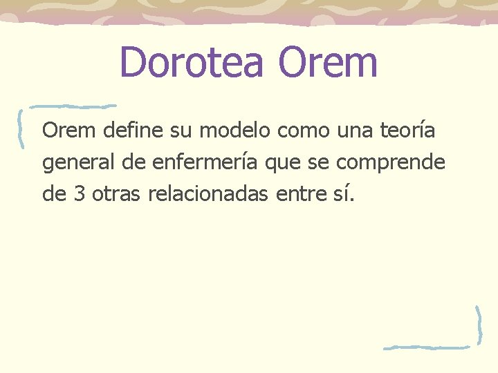Dorotea Orem define su modelo como una teoría general de enfermería que se comprende Dorotea Orem define su modelo como una teoría general de enfermería que se comprende