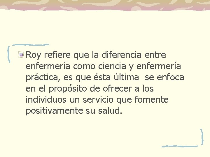 Roy refiere que la diferencia entre enfermería como ciencia y enfermería práctica, es que Roy refiere que la diferencia entre enfermería como ciencia y enfermería práctica, es que